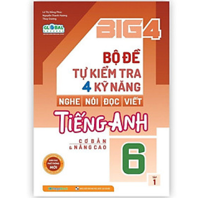 Big 4 Bộ Đề Tự Kiểm Tra 4 Kỹ Năng Nghe - Nói - Đọc - Viết Tiếng Anh - Lớp 6 - Tập 1 Global