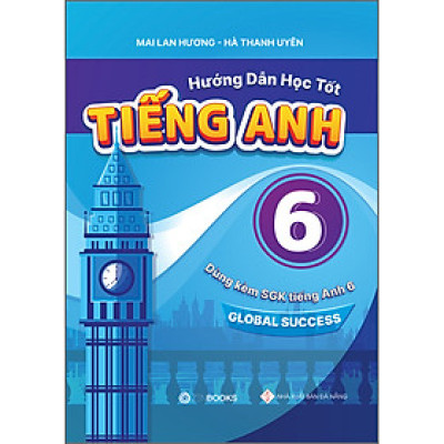 Hướng Dẫn Học Tốt Tiếng Anh 6 Global Sucess
