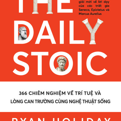 The Daily Stoic - 366 Chiêm nghiệm về trí tuệ và lòng can trường cùng nghệ thuật sống (TTR Next Generation)