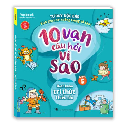 Sách - 10 Vạn Câu Hỏi Vì Sao - Bách Khoa Tri Thức Thiếu Nhi - Quyển 5 (Tái Bản 2025)