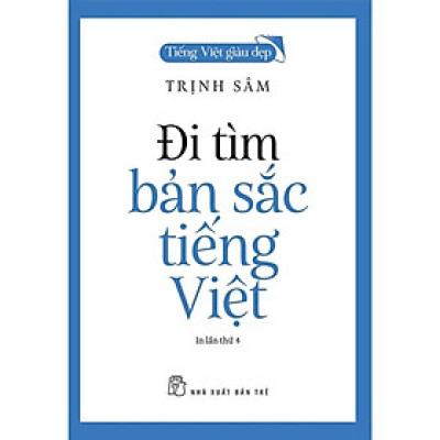 Tiếng Việt Giàu Đẹp. Đi Tìm Bản Sắc Tiếng Việt - Bản Quyền