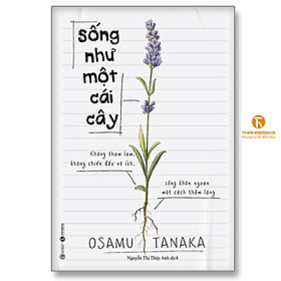 Sách - Sống Như Một Cái Cây - Không Tham Lam, Không Chiến Đấu Vô Ích, Sống Khôn Ngoan Một Cách Thầm Lặng - Thái Hà Books