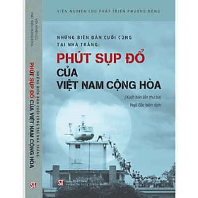 Những Biên Bản Cuối Cùng Tại Nhà Trắng - Phút Sụp Đổ Của Việt Nam Cộng Hòa - Viện Nghiên Cứu Phát Triển Phương Đông - Ngô Bắc biên dịch (bìa mềm)