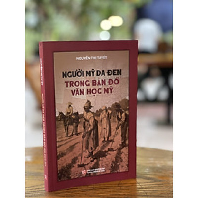 NGƯỜI MỸ DA ĐEN TRONG BẢN ĐỒ VĂN HỌC MỸ –  Nguyễn Thị Tuyết – NXB Tổng hợp TP. Hồ Chí Minh